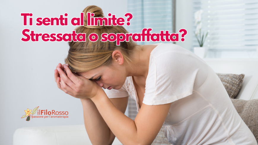 Ti senti al limite? Stressata o sopraffatta?